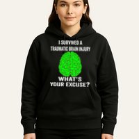 I Survived A Traumatic Brain Injury Whats Your Excuse Hoodie