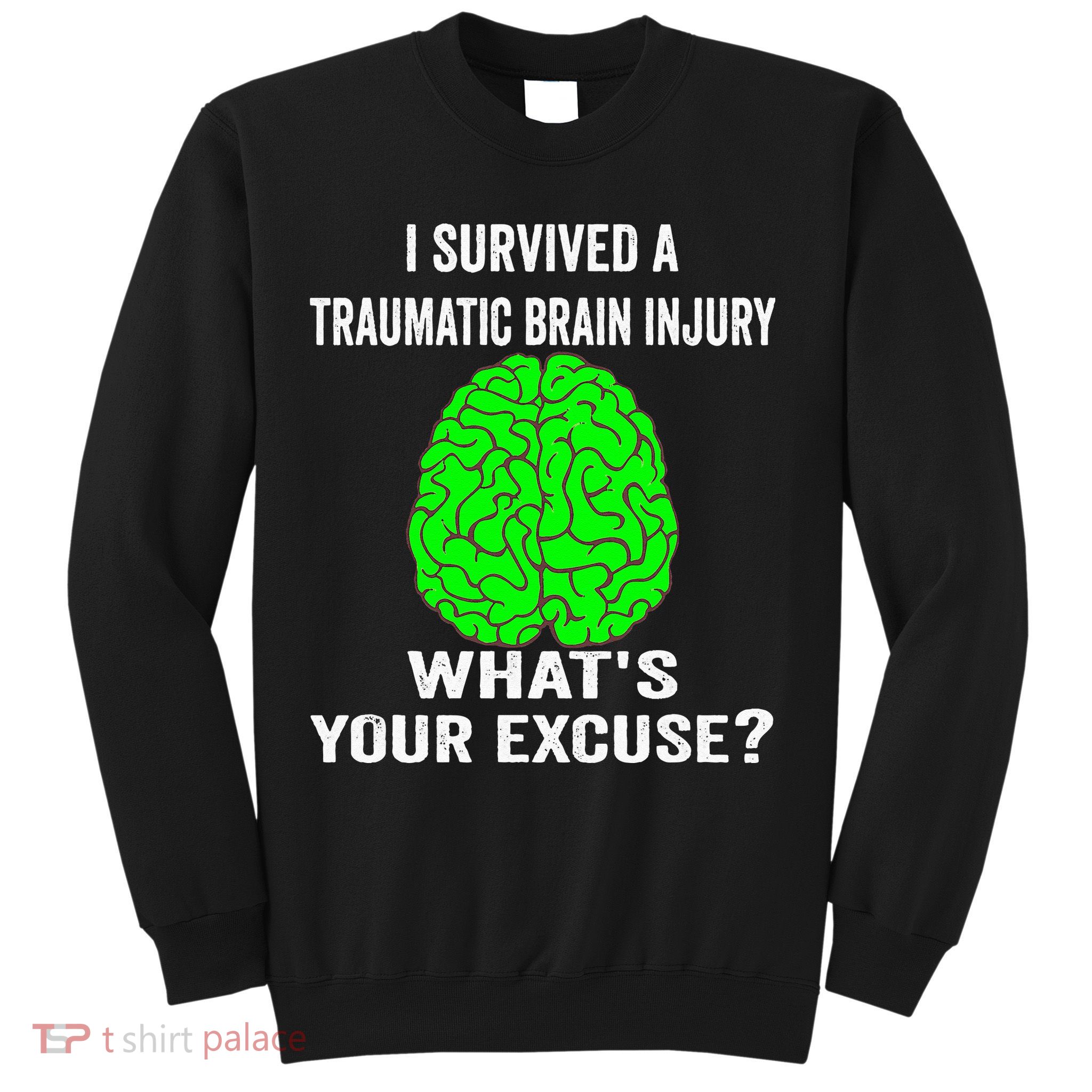 I Survived A Traumatic Brain Injury Whats Your Excuse Sweatshirt