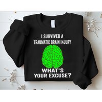I Survived A Traumatic Brain Injury Whats Your Excuse Sweatshirt