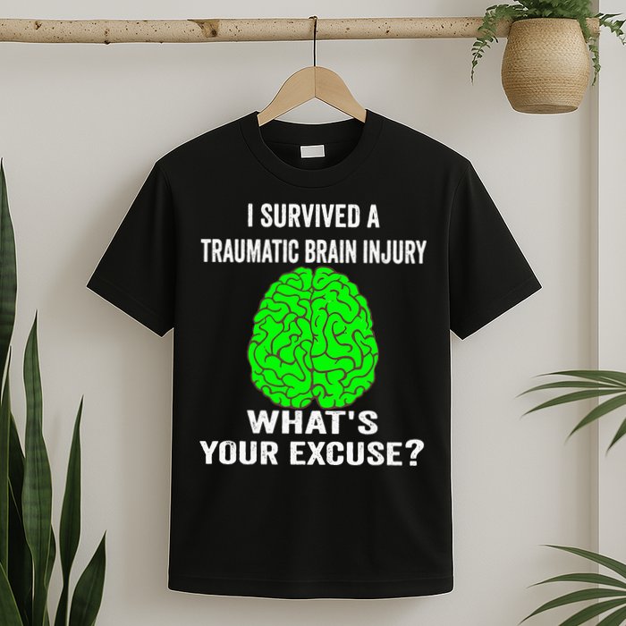 I Survived A Traumatic Brain Injury Whats Your Excuse T-Shirt