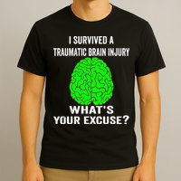 I Survived A Traumatic Brain Injury Whats Your Excuse T-Shirt
