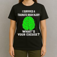 I Survived A Traumatic Brain Injury Whats Your Excuse T-Shirt