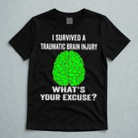 I Survived A Traumatic Brain Injury Whats Your Excuse T-Shirt