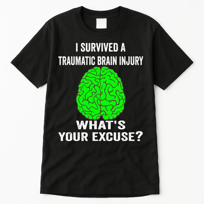 I Survived A Traumatic Brain Injury Whats Your Excuse Tall T-Shirt