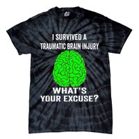 I Survived A Traumatic Brain Injury Whats Your Excuse Tie-Dye T-Shirt