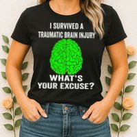 I Survived A Traumatic Brain Injury Whats Your Excuse Womens T-Shirt