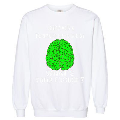 I Survived A Traumatic Brain Injury Whats Your Excuse Garment-Dyed Sweatshirt
