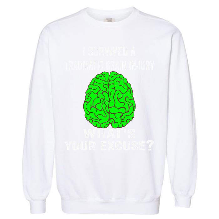 I Survived A Traumatic Brain Injury Whats Your Excuse Garment-Dyed Sweatshirt
