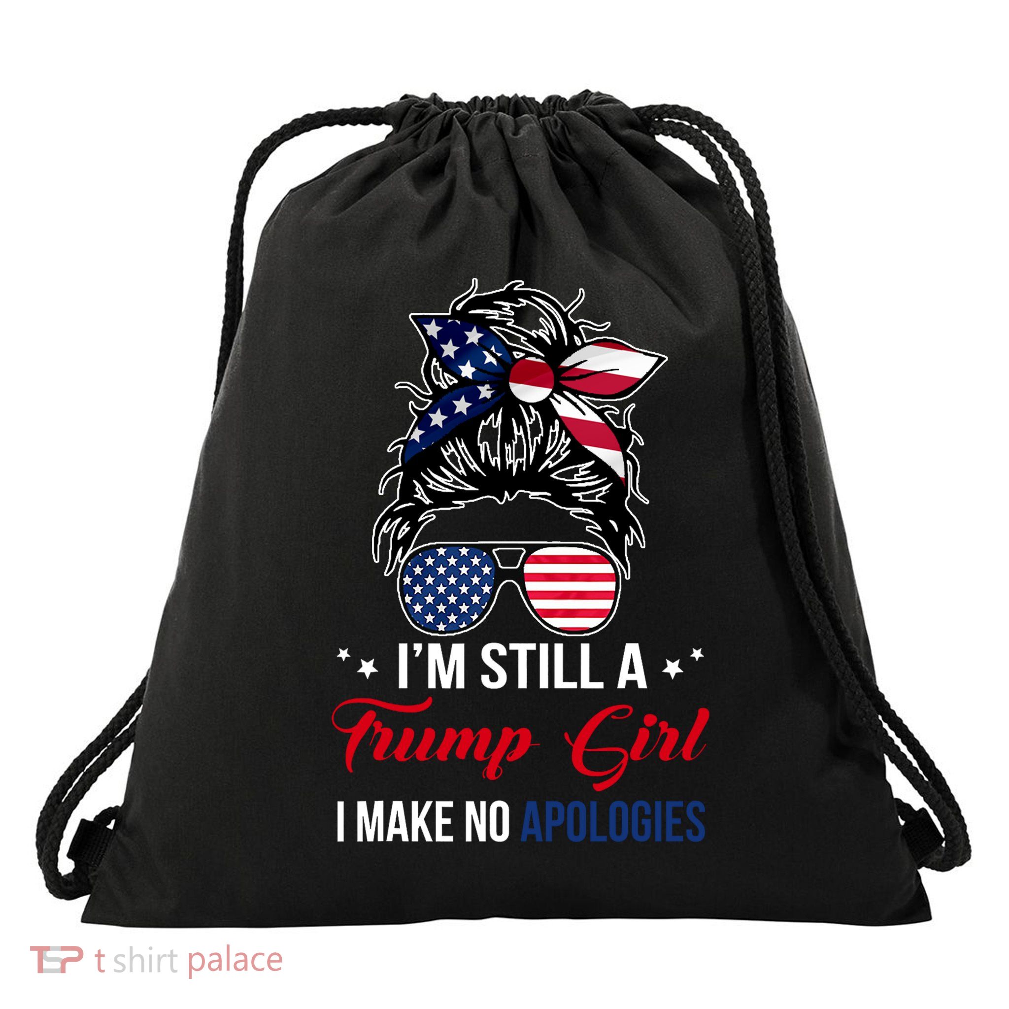 I'm Still A Trump Girl I Make No Apologies Drawstring Bag