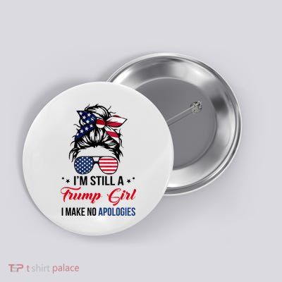 I'm Still A Trump Girl I Make No Apologies Button