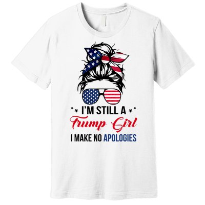 I'm Still A Trump Girl I Make No Apologies Premium T-Shirt