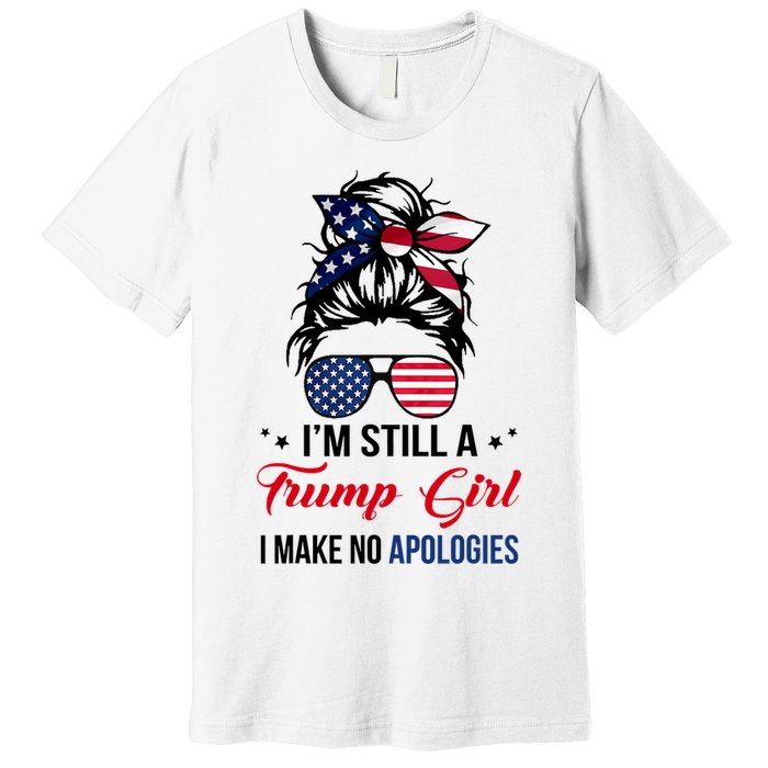 I'm Still A Trump Girl I Make No Apologies Premium T-Shirt