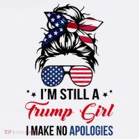 I'm Still A Trump Girl I Make No Apologies Womens T-Shirt