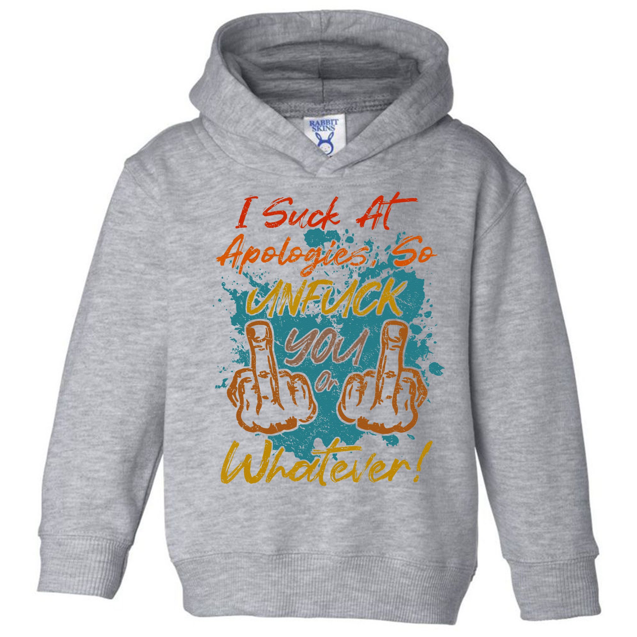I Suck At Apologies Funny Sarcastic Sarcasm Sassy Saying Toddler Hoodie