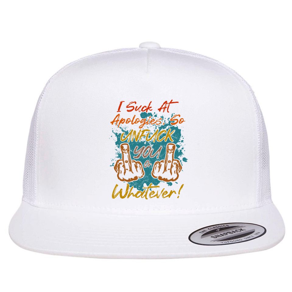 I Suck At Apologies Funny Sarcastic Sarcasm Sassy Saying Flat Bill Trucker Hat