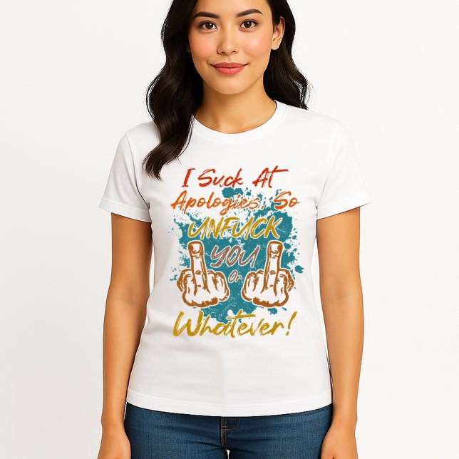 I Suck At Apologies Funny Sarcastic Sarcasm Sassy Saying Womens T-Shirt
