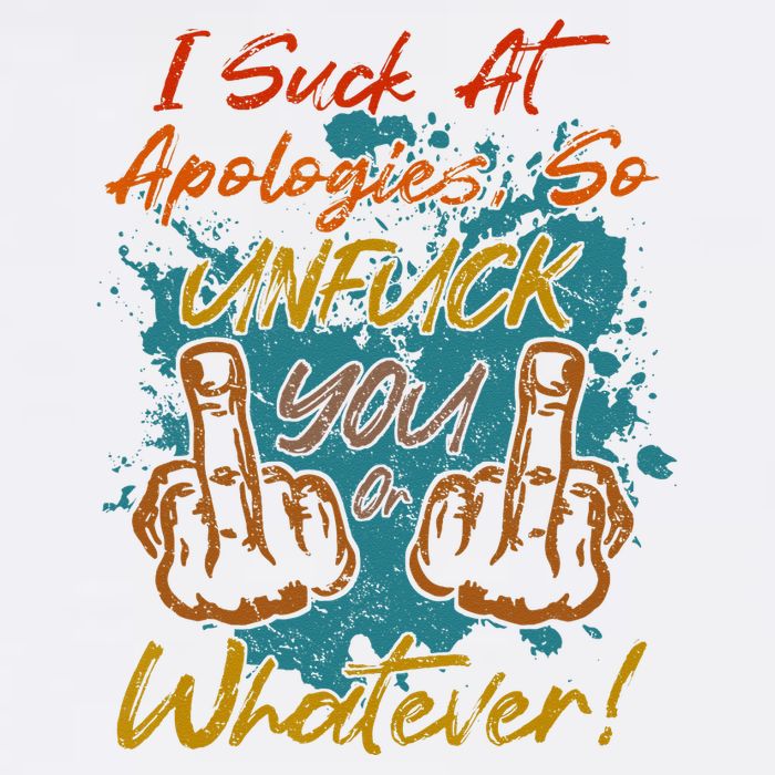 I Suck At Apologies Funny Sarcastic Sarcasm Sassy Saying Womens T-Shirt