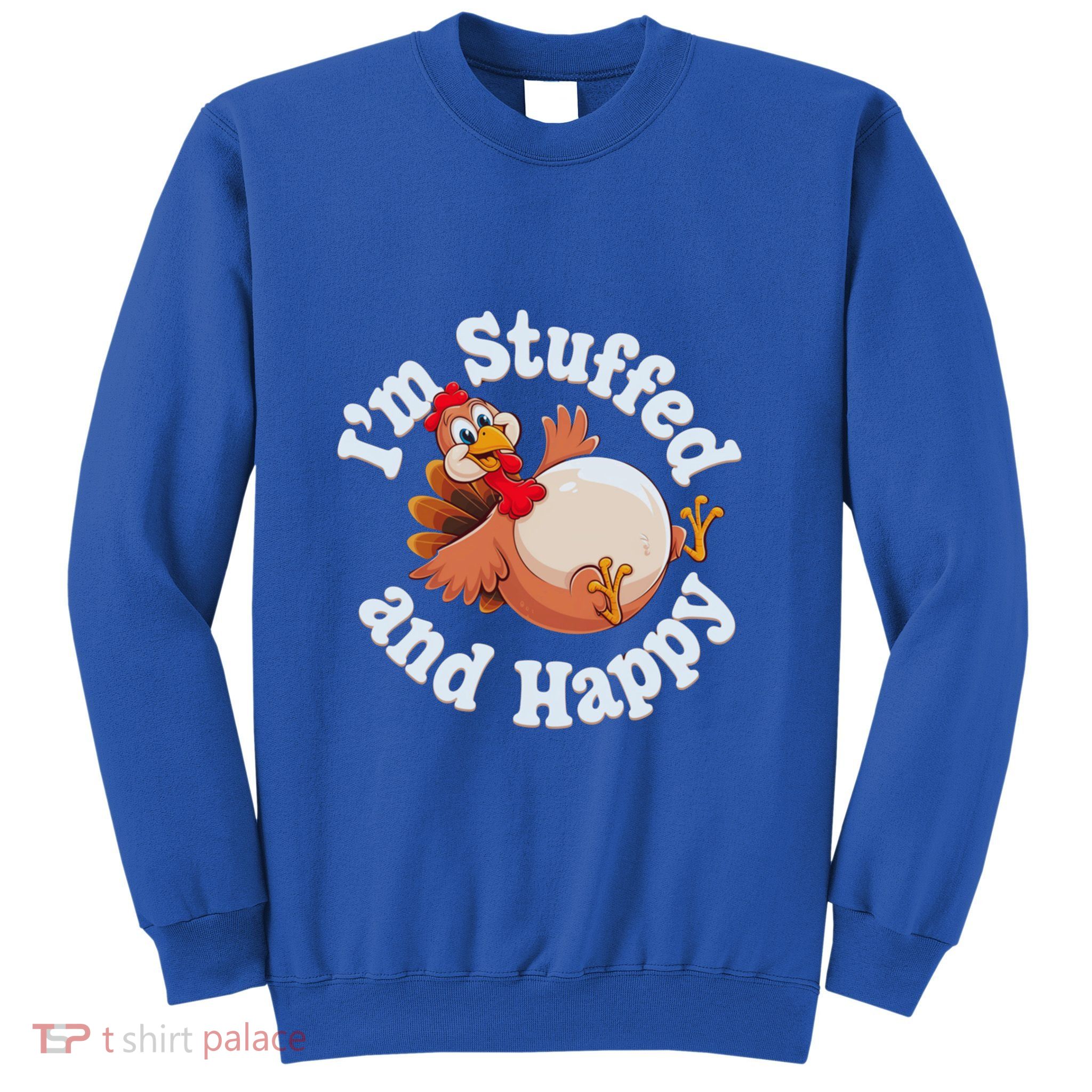 IM Stuffed And Happy Funny Thanksgiving And Turkey Day Design Gift Sweatshirt