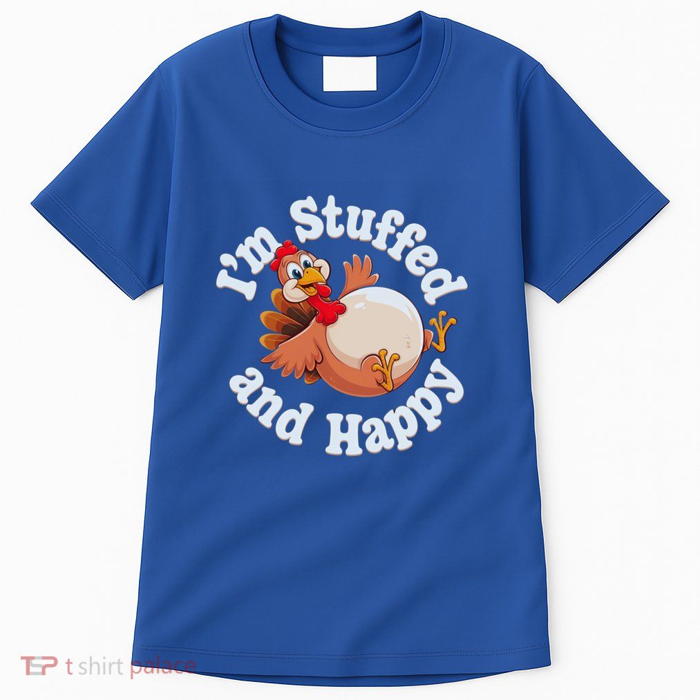 IM Stuffed And Happy Funny Thanksgiving And Turkey Day Design Gift Tall T-Shirt