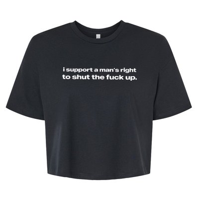 I Support A ManS Right To Shut The Fuck Up Bella+Canvas Jersey Crop Tee