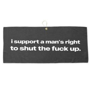 I Support A ManS Right To Shut The Fuck Up Large Microfiber Waffle Golf Towel