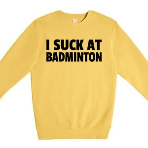 I Suck At Badminton Badminton Player Sport Cross Shuttlecock Gift Premium Crewneck Sweatshirt