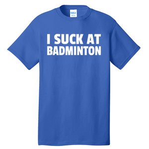 I Suck At Badminton Badminton Player Sport Cross Shuttlecock Gift Tall T-Shirt