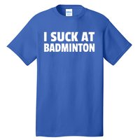 I Suck At Badminton Badminton Player Sport Cross Shuttlecock Gift Tall T-Shirt