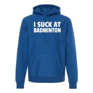 I Suck At Badminton Badminton Player Sport Cross Shuttlecock Gift Premium Hoodie