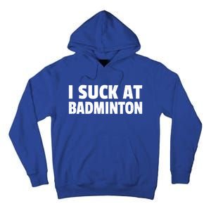 I Suck At Badminton Badminton Player Sport Cross Shuttlecock Gift Tall Hoodie