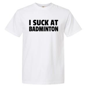 I Suck At Badminton Badminton Player Sport Cross Shuttlecock Gift Garment-Dyed Heavyweight T-Shirt