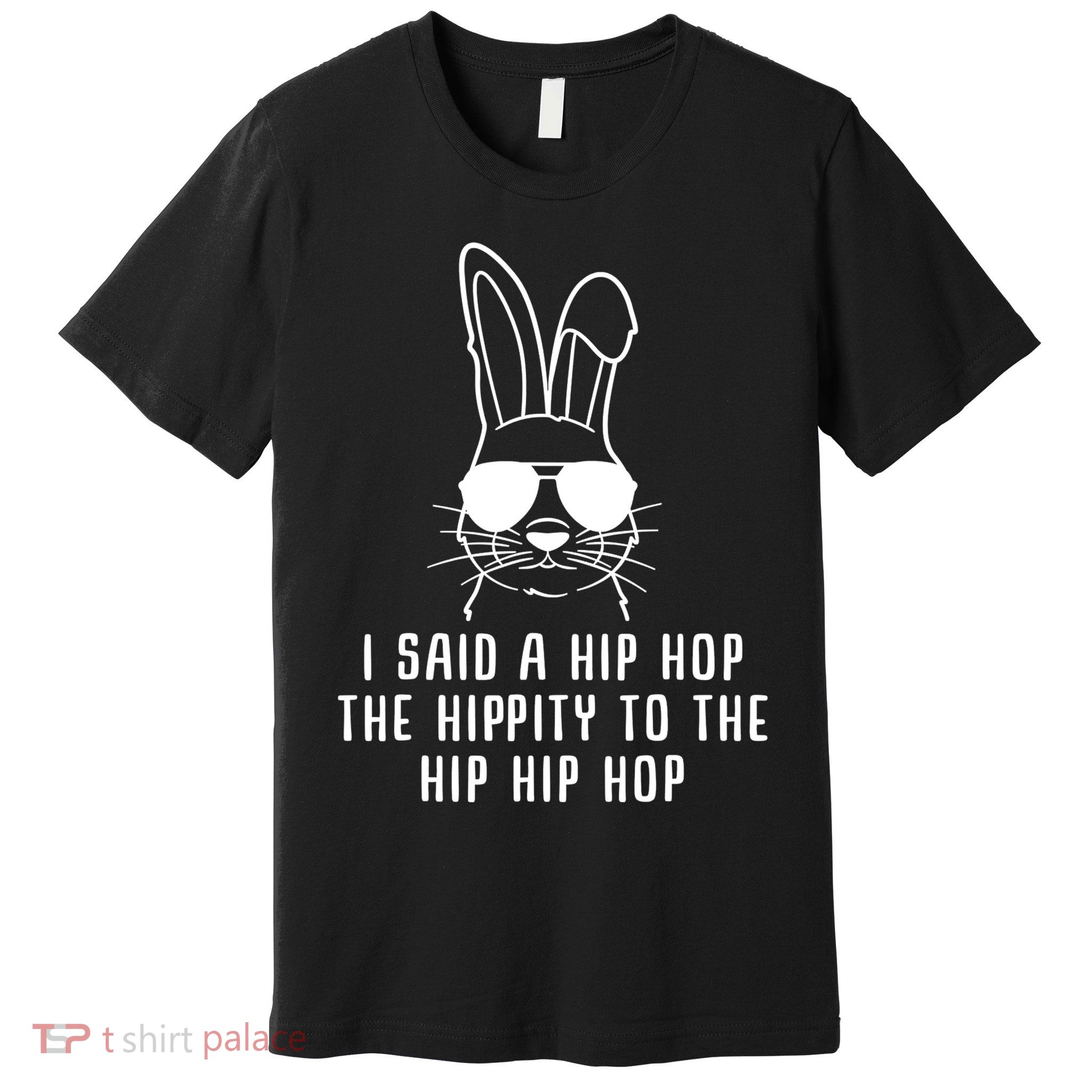 I Said A Hip Hop The Hippity To The Hip Hip Hop Easter Premium T-Shirt