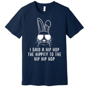 I Said A Hip Hop The Hippity To The Hip Hip Hop Easter Premium T-Shirt