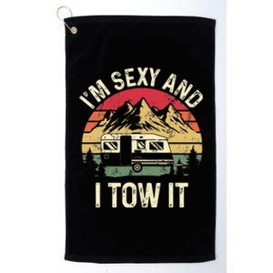 IM Sexy And I Tow It Funny Camper Trailer Rv Platinum Collection Golf Towel