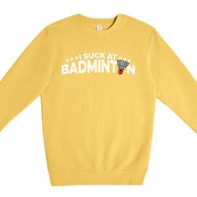 I Suck At Badminton Graphic Badminton Player Shuttlecock Funny Gift Premium Crewneck Sweatshirt