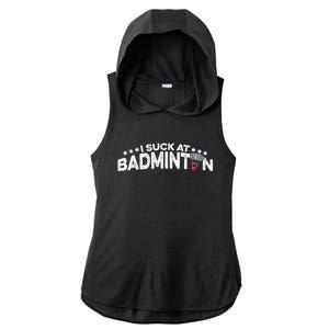 I Suck At Badminton Graphic Badminton Player Shuttlecock Funny Gift Ladies PosiCharge Tri-Blend Wicking Draft Hoodie Tank