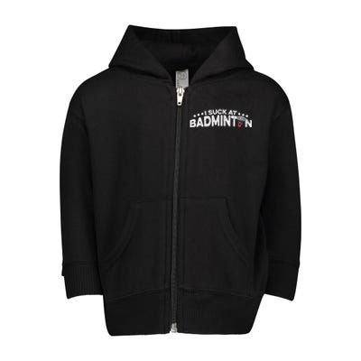 I Suck At Badminton Graphic Badminton Player Shuttlecock Funny Gift Toddler Zip Fleece Hoodie