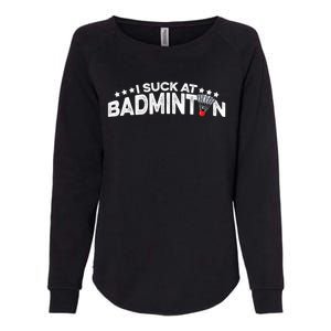 I Suck At Badminton Graphic Badminton Player Shuttlecock Funny Gift Womens California Wash Sweatshirt