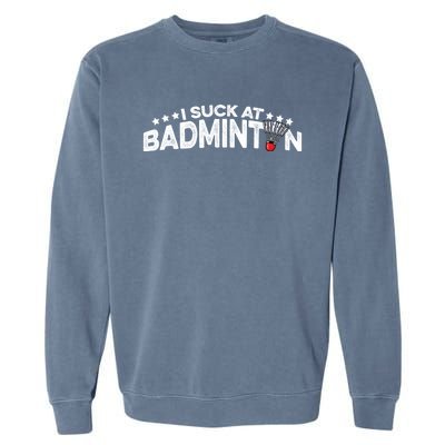 I Suck At Badminton Graphic Badminton Player Shuttlecock Funny Gift Garment-Dyed Sweatshirt