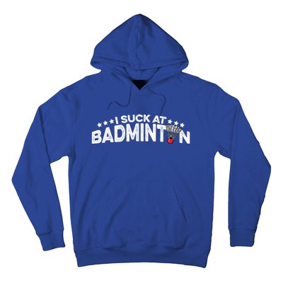 I Suck At Badminton Graphic Badminton Player Shuttlecock Funny Gift Hoodie