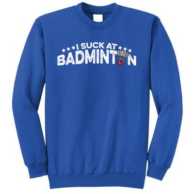 I Suck At Badminton Graphic Badminton Player Shuttlecock Funny Gift Sweatshirt