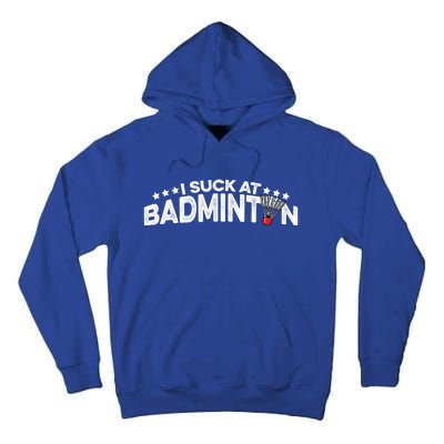 I Suck At Badminton Graphic Badminton Player Shuttlecock Funny Gift Tall Hoodie