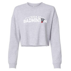 I Suck At Badminton Graphic Badminton Player Shuttlecock Funny Gift Cropped Pullover Crew