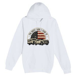 Im Sexy And I Tow It Premium Pullover Hoodie