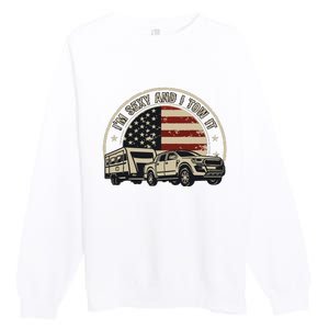 Im Sexy And I Tow It Premium Crewneck Sweatshirt