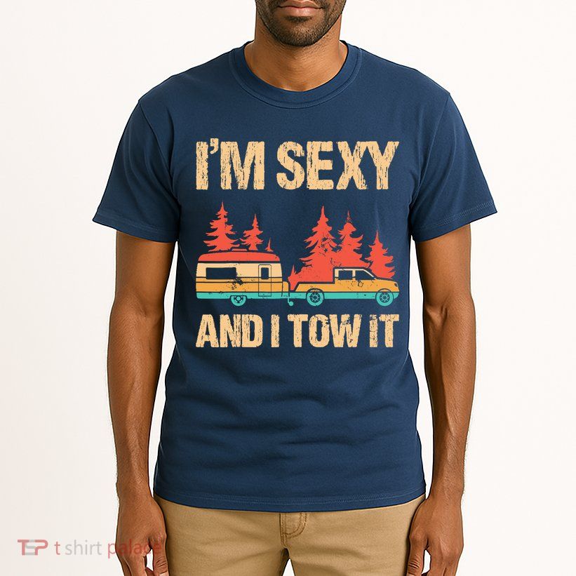 IM Sexy And I Tow It Bigfoot Camp Trees Hike Hiking Camping Tall T-Shirt