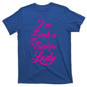 Im Such A Fucking Lady Gift Who Love To Swear Great Gift T-Shirt