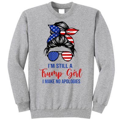 IM Still A Trump Girl Make No Apologies Patriotic Tall Sweatshirt