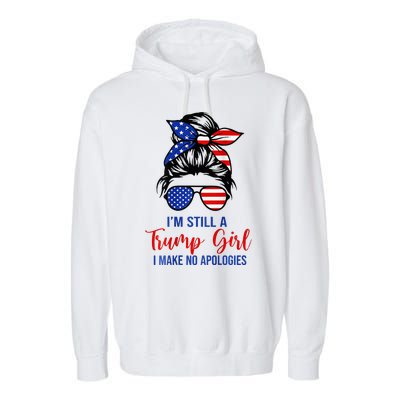 IM Still A Trump Girl Make No Apologies Patriotic Garment-Dyed Fleece Hoodie