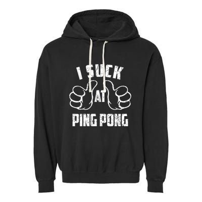 I Suck At Ping Pong Sarcastic Ping Pong Loser Gift Garment-Dyed Fleece Hoodie